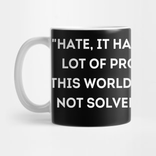 Hate, it has caused a lot of problems in this world, Maya Angelou Mug